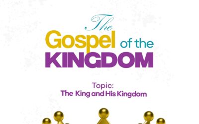 The Gospel Of The Kingdom – The King And His Kingdom