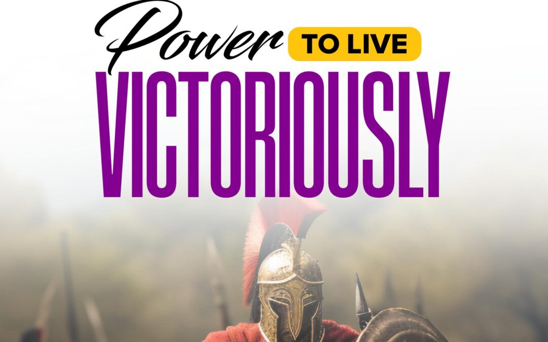 The Power To Live Victoriously