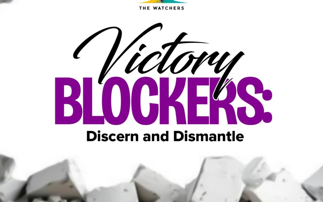 Victory Blockers: Discern and Dismantle