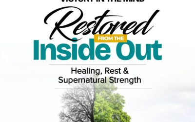 Restored From The Inside Out – Healing, Rest & Supernatural Strength