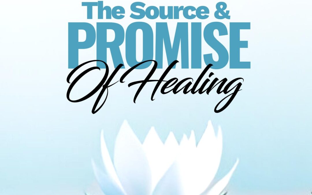 The Source And Promise of Healing