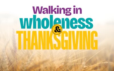 Walking in Wholeness and Thanksgiving