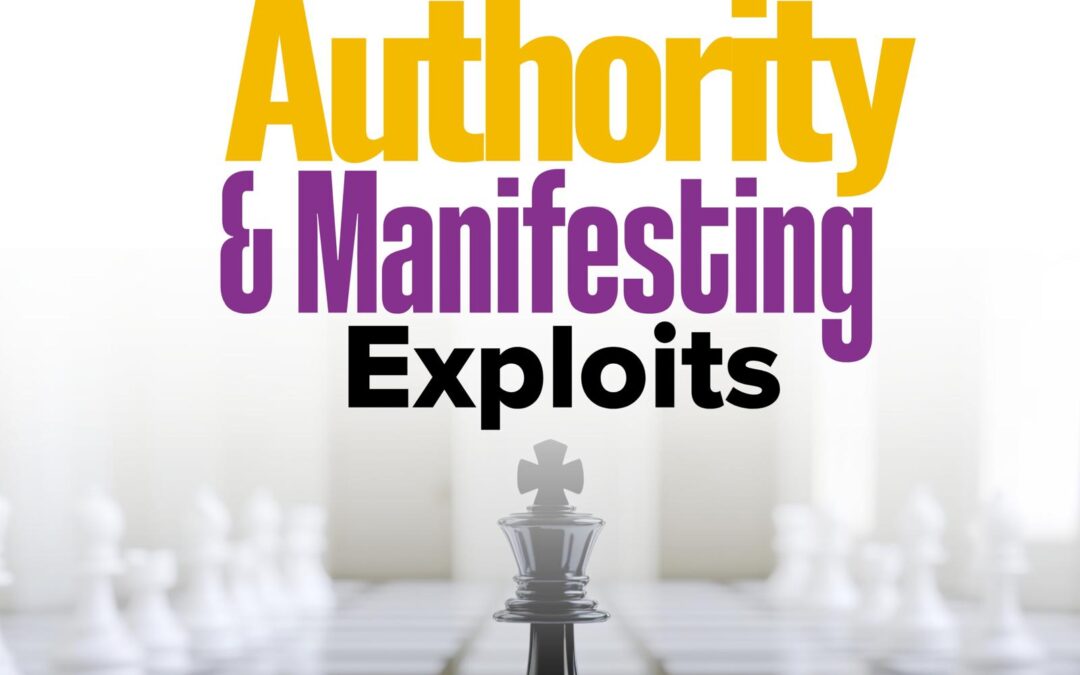 Walking in Authority and Manifesting Exploits