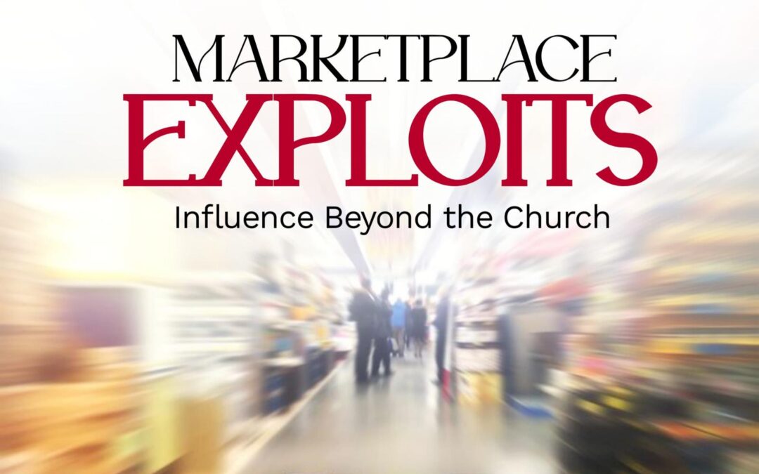 Marketplace Exploits – Influence Beyond The Church